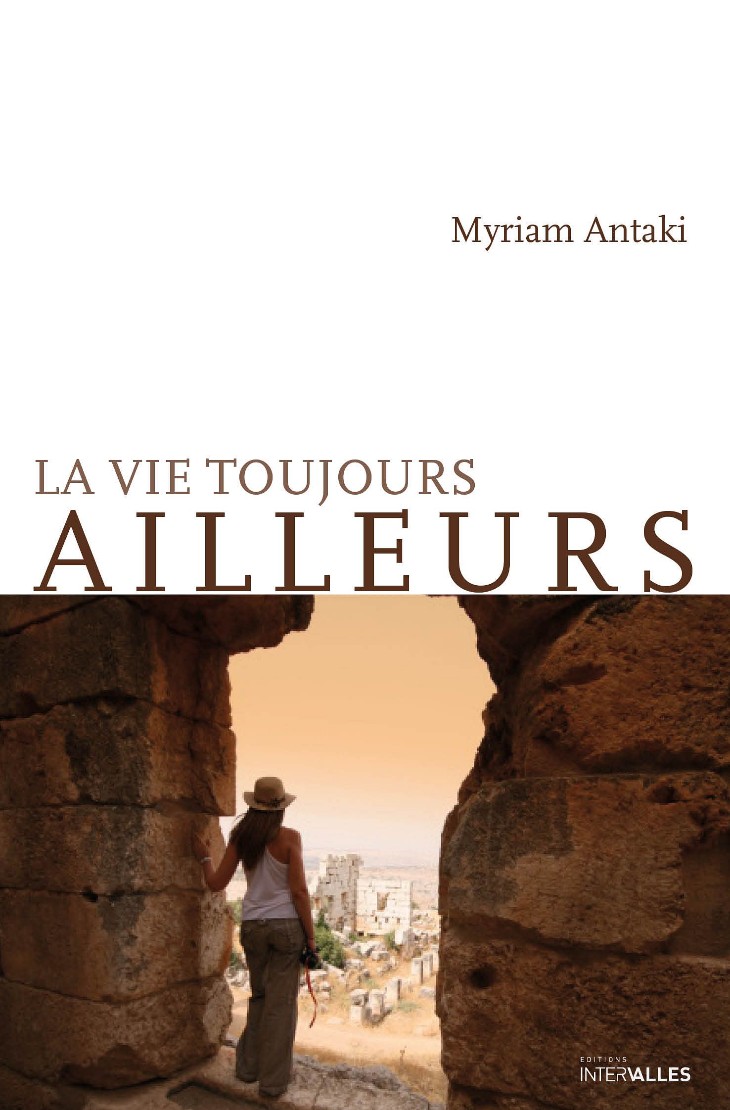 LA VIE TOUJOURS AILLEURS, MYRIAM ANTAKI thumbnail