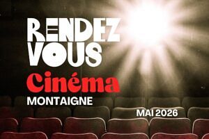 RENDEZ-VOUS AU CINÉMA MONTAIGNE PROGRAMMATION MAI 2026